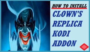 Read more about the article HOW TO INSTALL CLOWN’S REPLICA ADDON ON KODI / FIRESTICK, IN 3 EASY STEPS – FIRESTICKTV.COM