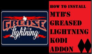 Read more about the article HOW TO INSTALL MTB’S GREASED LIGHTNING KODI ADDON IN 3 EASY STEPS