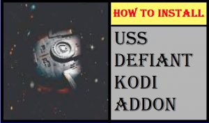 HOW TO INSTALL USS DEFIANT KODI ADDON IN 3 EASY STEPS