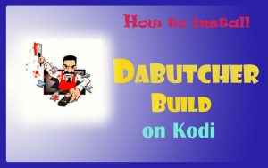 How to Install DaButcher Build on Kodi in Easy 2 Steps
