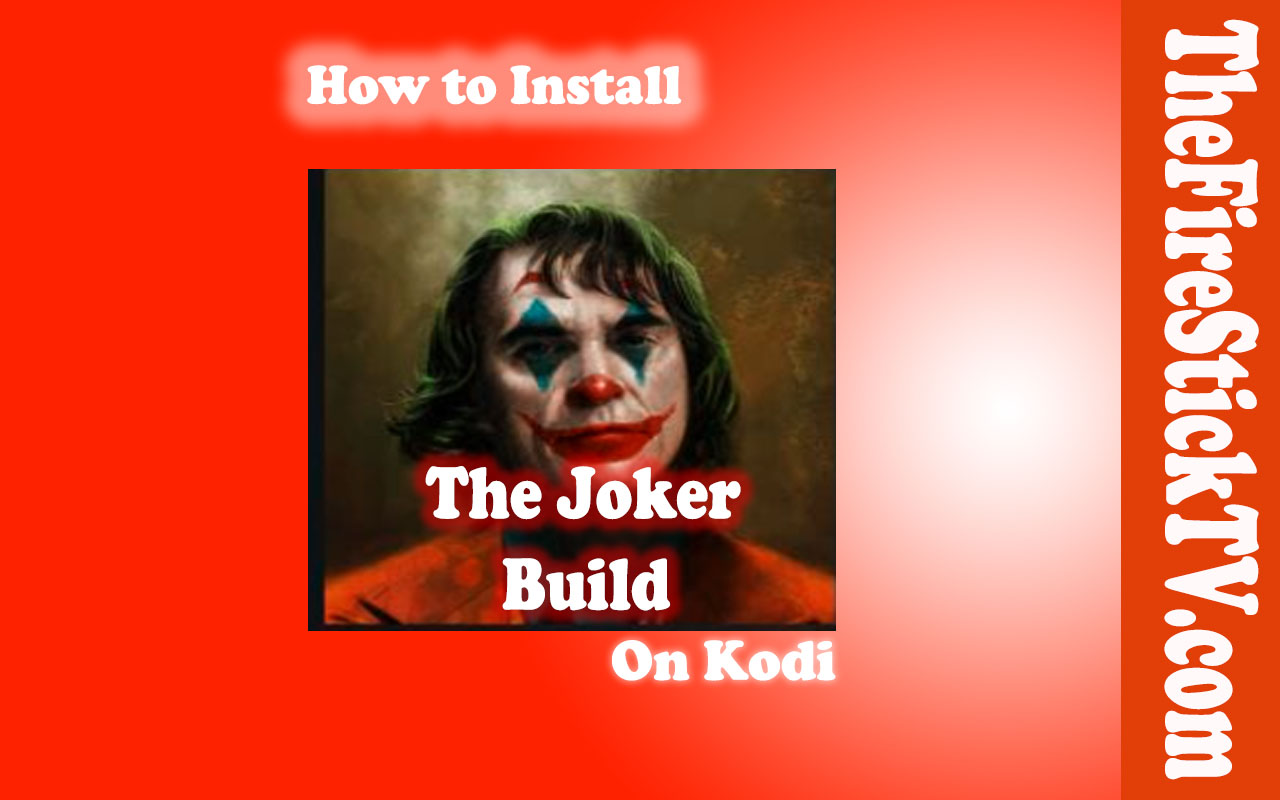 How to Install The Joker Build on Kodi in Easy 2 Steps