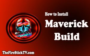 How to Install Maverick Build on FireStick/Kodi in Easy 2 Steps