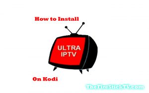 How to Install Ultra IPTV Addon on Kodi 17.6 Krypton in Easy Steps