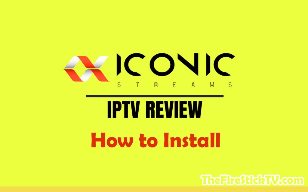 guide to install iconic streams iptv on firestick: review