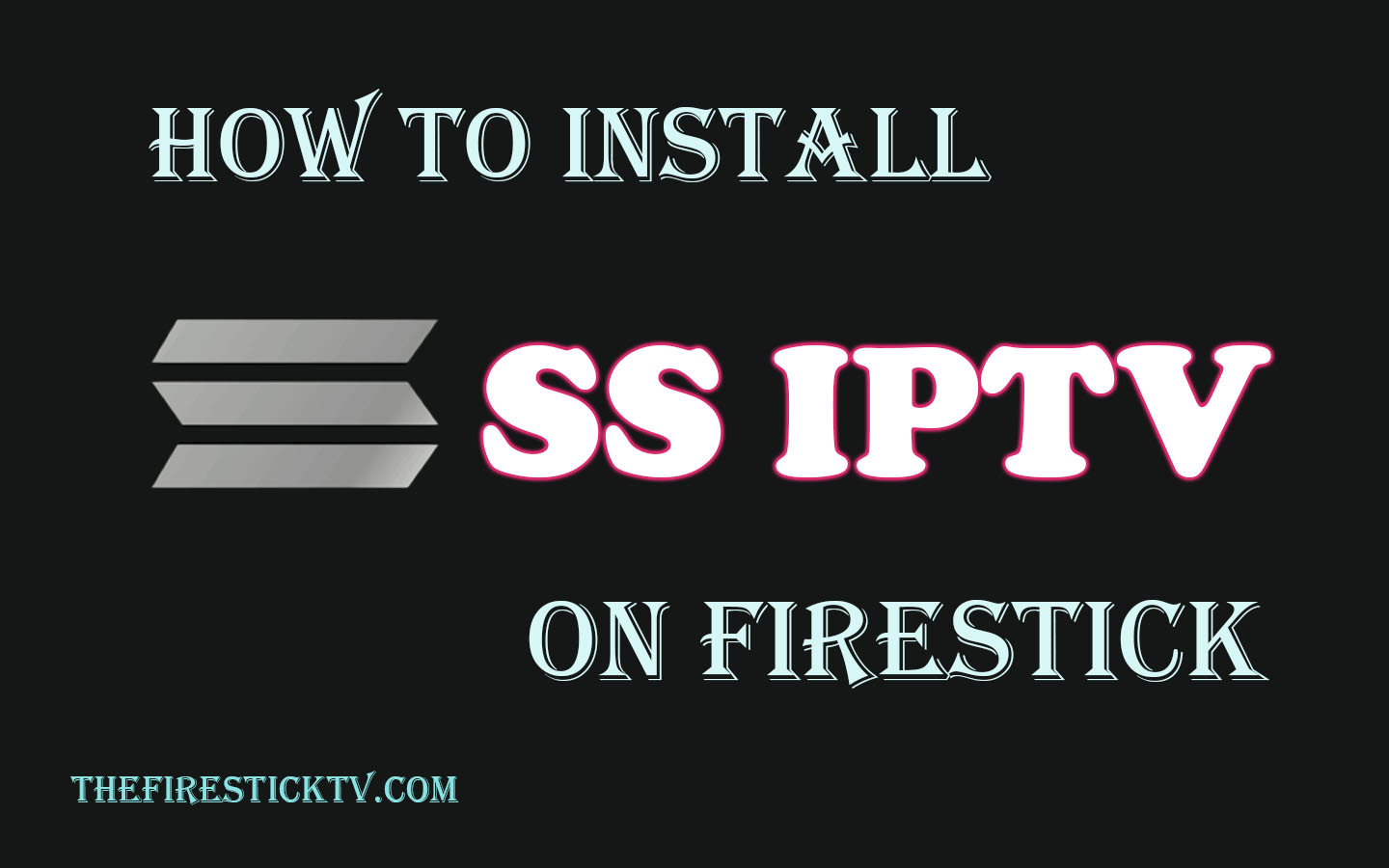 How to install SS IPTV On FireStick in Easy Steps 2021