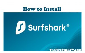 How to Install Surfshark VPN on FireStick in 2 Easy Methods