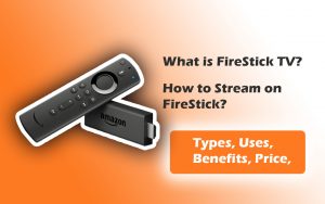 What is Amazon FireStick TV? - How to stream on Firestick, Benefits, Uses 2021