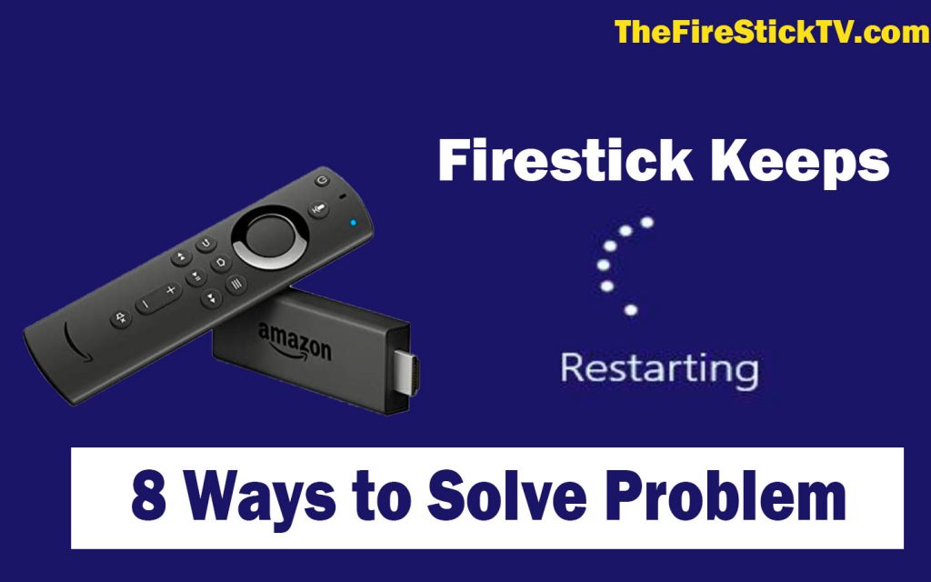Firestick Keeps Restarting - 8 Ways to Solve Problem