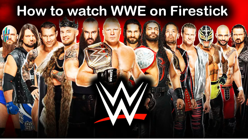 How to Watch WWE on FireStick 2021- WWE Network and PPV