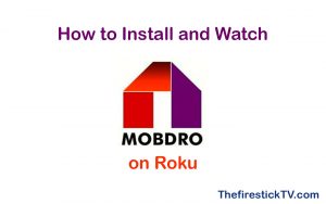 How to Watch Mobdro on Roku TV - Now Working in 2021