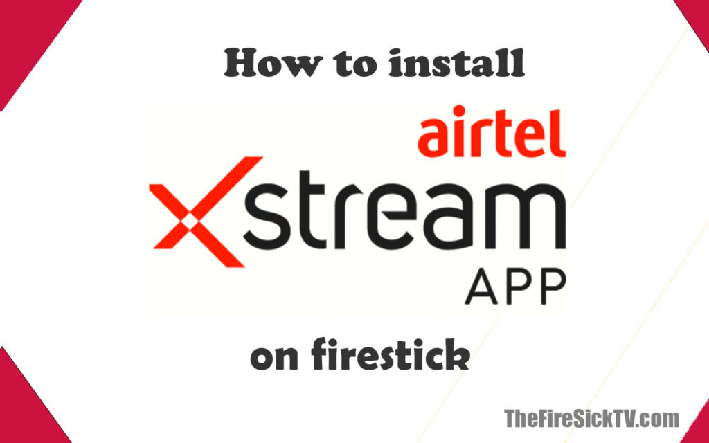 How to install Airtel Xstream on Firestick 