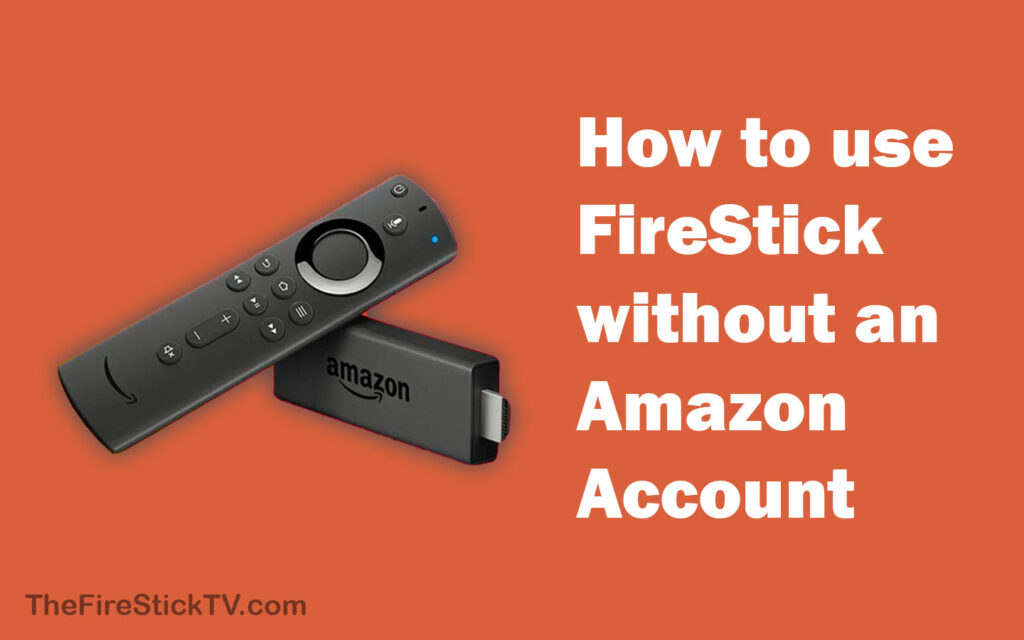 How to use FireStick without an Amazon Account 
