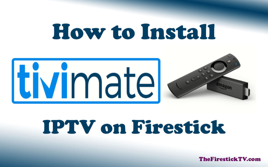 How to install TiviMate IPTV Player on FireStick Best IPTV Player