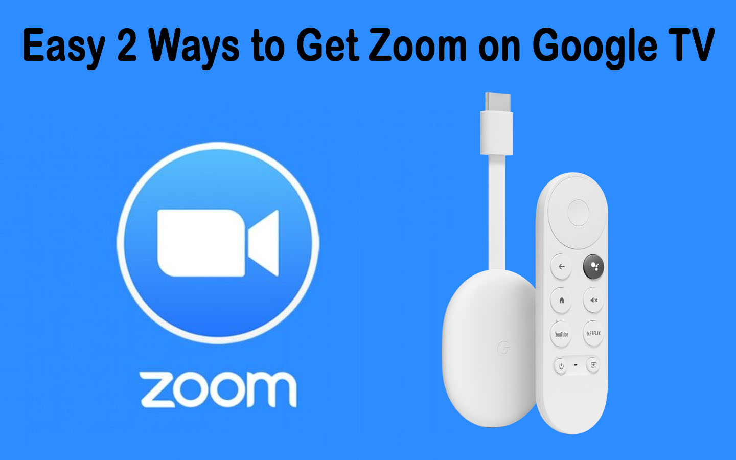 Easy 2 Ways to Get Zoom on Google TV