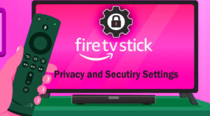 Fire TV Security and Privacy Settings