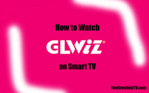 How to Install GLWiZ TV on Smart TV
