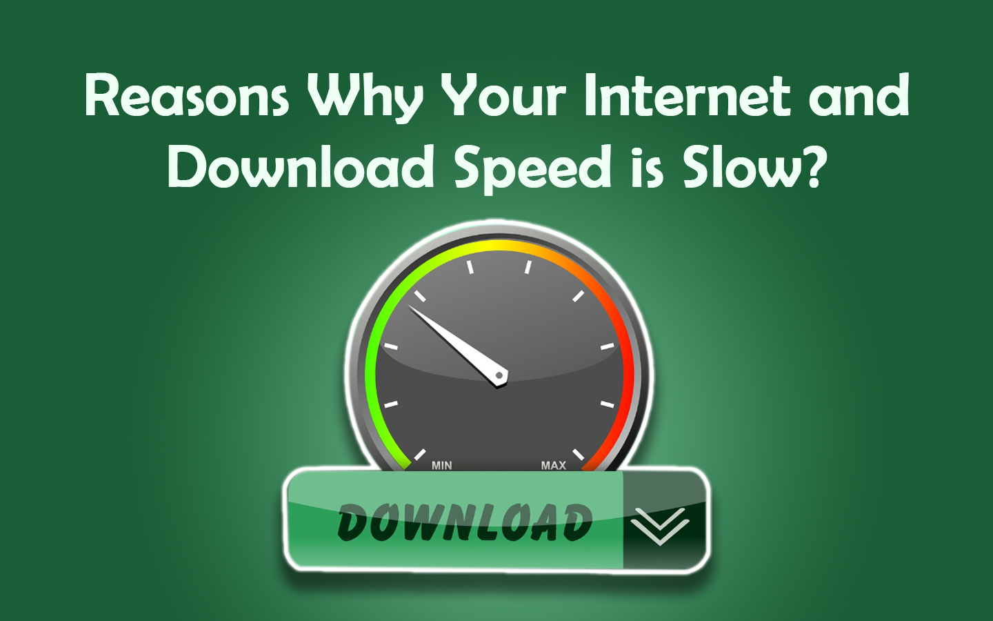 Why Your Internet and Download Speed is Slow
