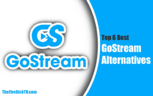 Top 6 Best GoStream Alternatives
