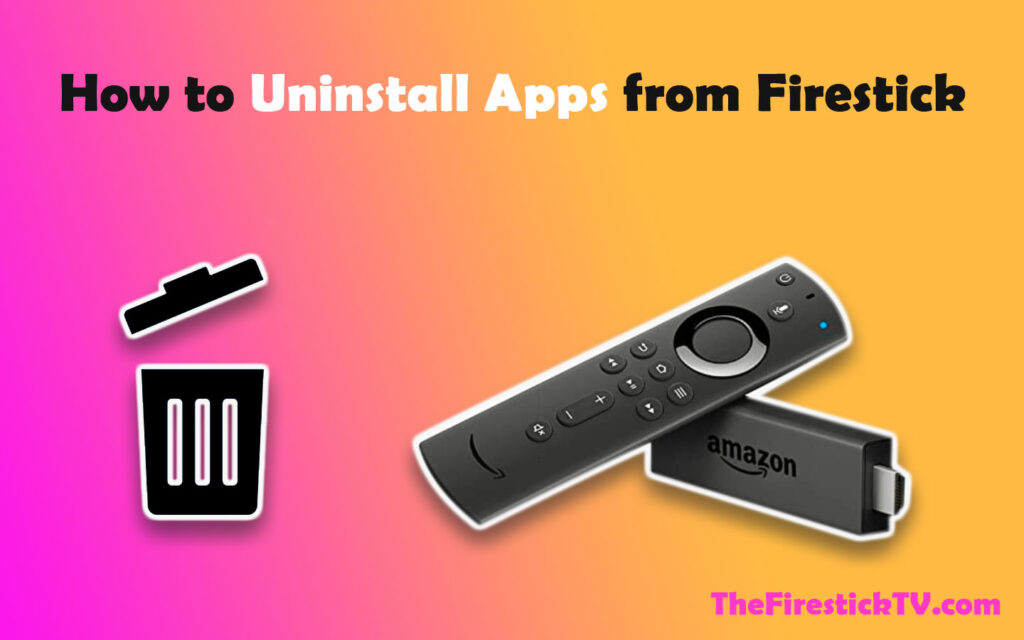 How to Uninstall Apps from FireStick