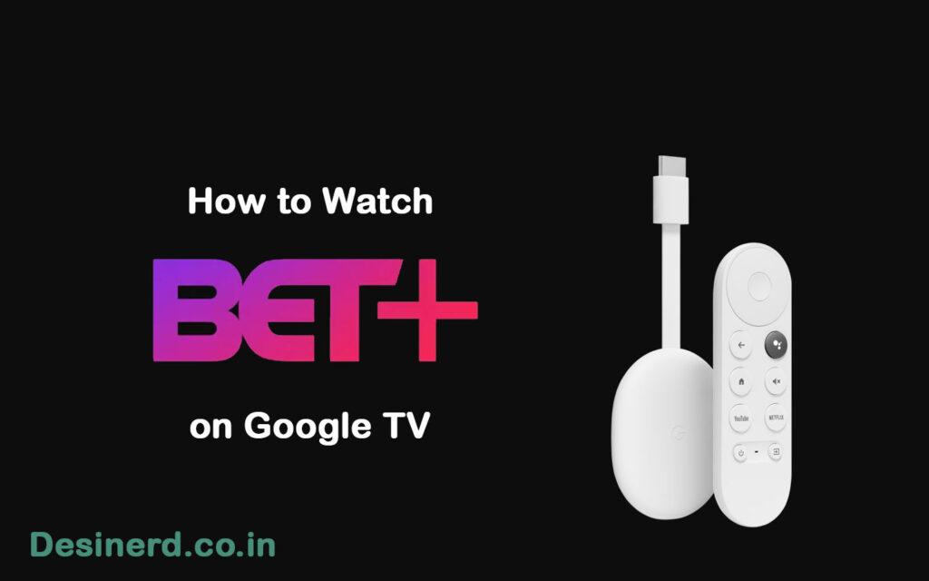 How to Add and Watch BET Plus on Google TV